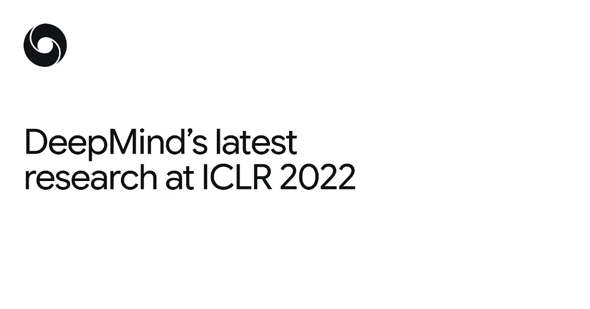 Google DeepMind presenta 29 trabajos en ICLR 2022 sobre generalización y eficiencia de IA