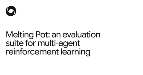 DeepMind publica Melting Pot, benchmark para evaluación de aprendizaje multiagente